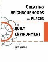 Creating Neighbourhoods and Places in the Built Environment - 