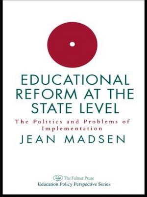 Educational Reform At The State Level: The Politics And Problems Of implementation -  Jean Madsen