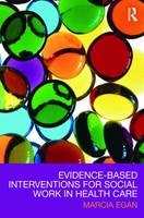 Evidence-based Interventions for Social Work in Health Care -  Marcia Egan