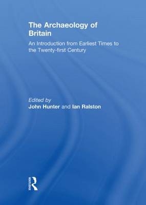 Archaeology of Britain - John Hunter; Ian Ralston