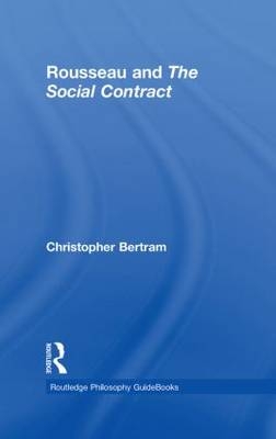 Routledge Philosophy GuideBook to Rousseau and the Social Contract -  Christopher Bertram