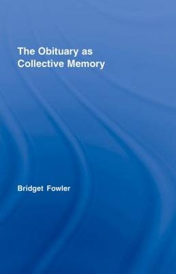 The Obituary as Collective Memory - UK) Fowler Bridget (University of Glasgow