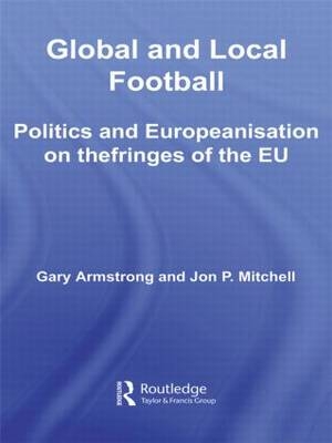 Global and Local Football -  Gary Armstrong,  Jon P. Mitchell