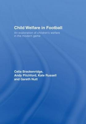 Child Welfare in Football -  Celia Brackenridge, UK) Nutt Gareth (Primary PGCE Course Leader at the University of Gloucestershire, UK) Pitchford Andy (Gloucestershire University,  Kate Russell