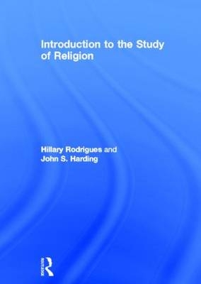 Introduction to the Study of Religion -  John S. Harding,  Hillary P. Rodrigues