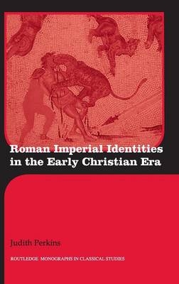 Roman Imperial Identities in the Early Christian Era -  Judith Perkins