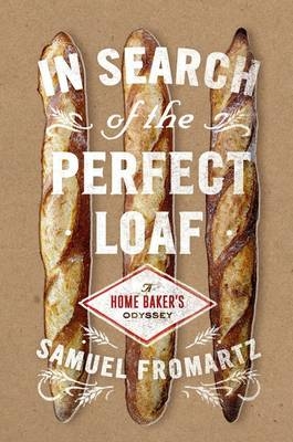 In Search of the Perfect Loaf -  Samuel Fromartz