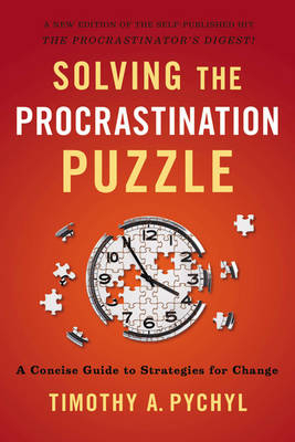 Solving the Procrastination Puzzle -  Timothy A. Pychyl