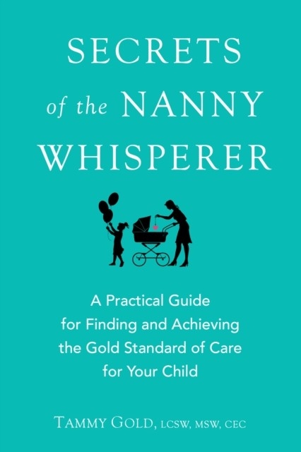 Secrets of the Nanny Whisperer -  Tammy Gold