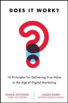 Does It Work?: 10 Principles for Delivering True Business Value in Digital Marketing -  Shane Atchison,  Jason Burby
