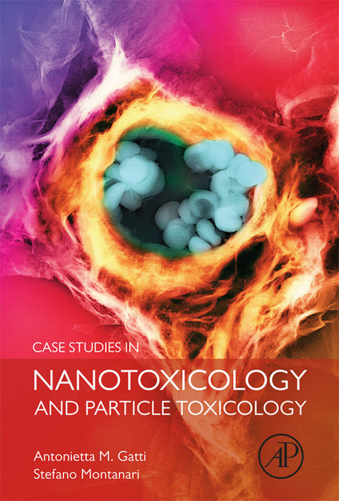Case Studies in Nanotoxicology and Particle Toxicology -  Antonietta M Gatti,  Stefano Montanari