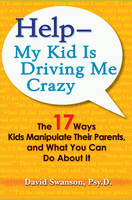 Help--My Kid is Driving Me Crazy -  David Swanson