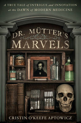 Dr. Mutter's Marvels -  Cristin O'Keefe Aptowicz