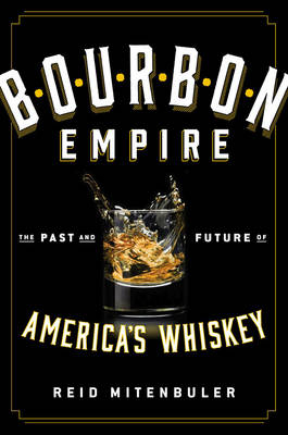 Bourbon Empire -  Reid Mitenbuler