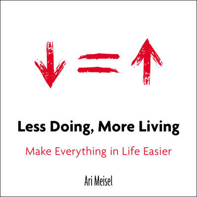 Less Doing, More Living -  Ari Meisel
