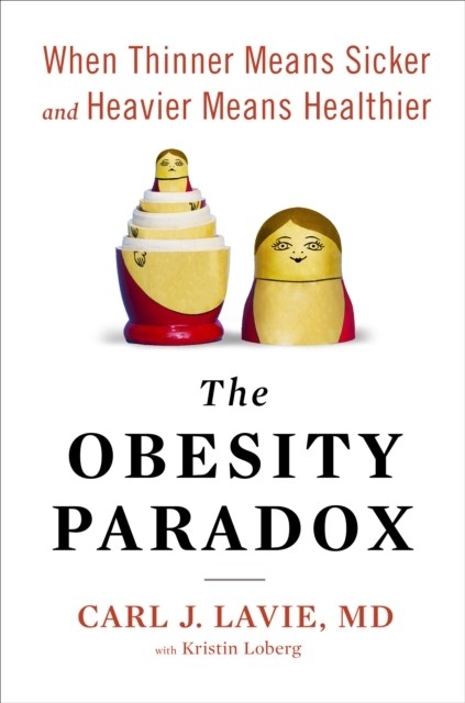 Obesity Paradox -  M.D. Carl J. Lavie