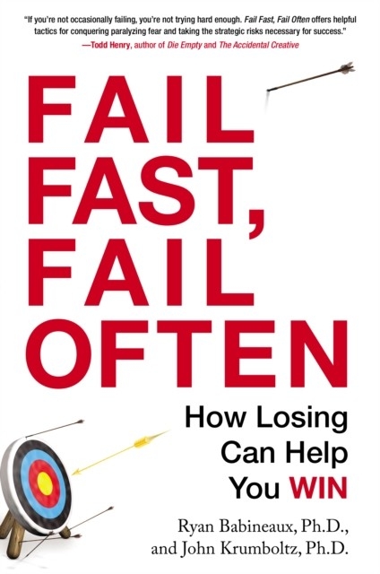 Fail Fast, Fail Often -  Ryan Babineaux,  John Krumboltz