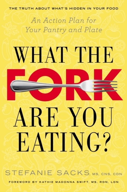 What the Fork Are You Eating? - CDN Stefanie Sacks MS CNS