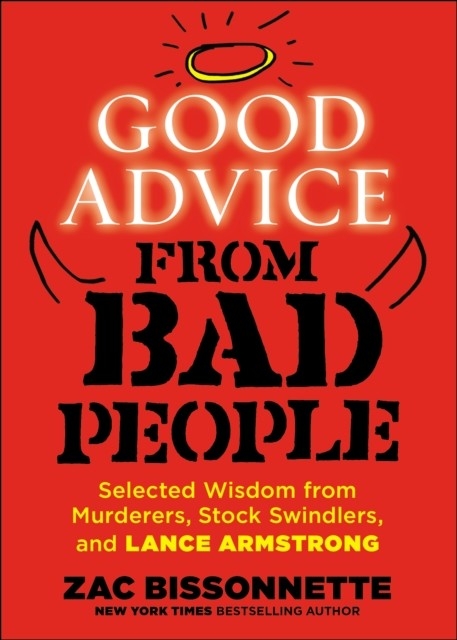 Good Advice from Bad People -  Zac Bissonnette