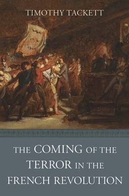 Coming of the Terror in the French Revolution -  Tackett Timothy Tackett
