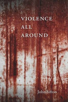 Violence All Around -  Sifton John Sifton