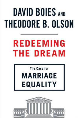 Redeeming the Dream -  David Boies,  Theodore B. Olson