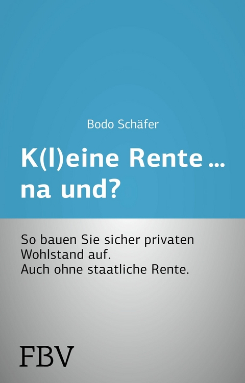 K(l)eine Rente...na und? - Bodo Schäfer