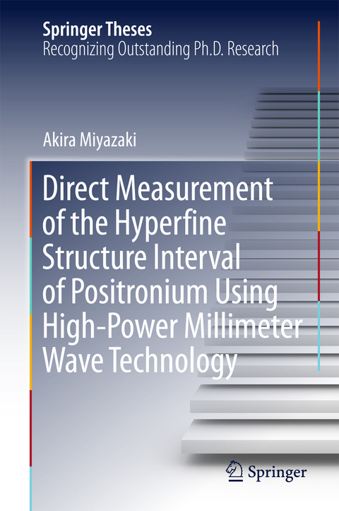 Direct Measurement of the Hyperfine Structure Interval of Positronium Using High-Power Millimeter Wave Technology -  Akira Miyazaki