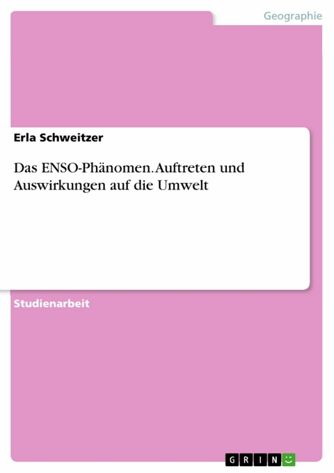 Das ENSO-Phänomen. Auftreten und Auswirkungen auf die Umwelt - Erla Schweitzer