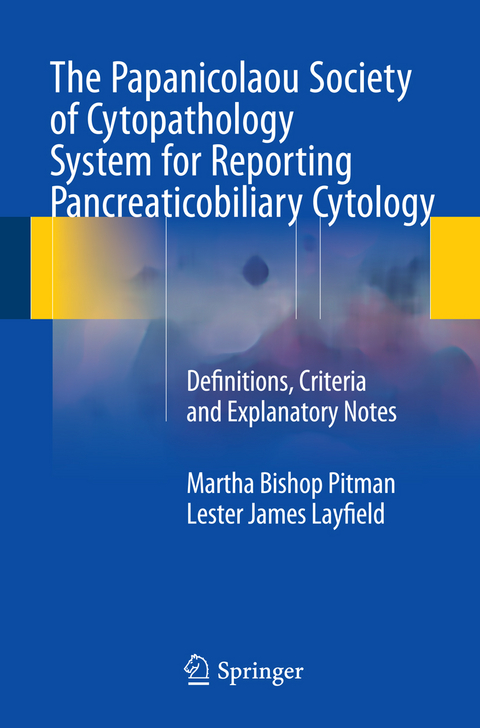 The Papanicolaou Society of Cytopathology System for Reporting Pancreaticobiliary Cytology -  Martha Bishop Pitman,  Lester Layfield