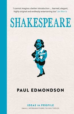 Shakespeare: Ideas in Profile -  Edmondson Paul Edmondson