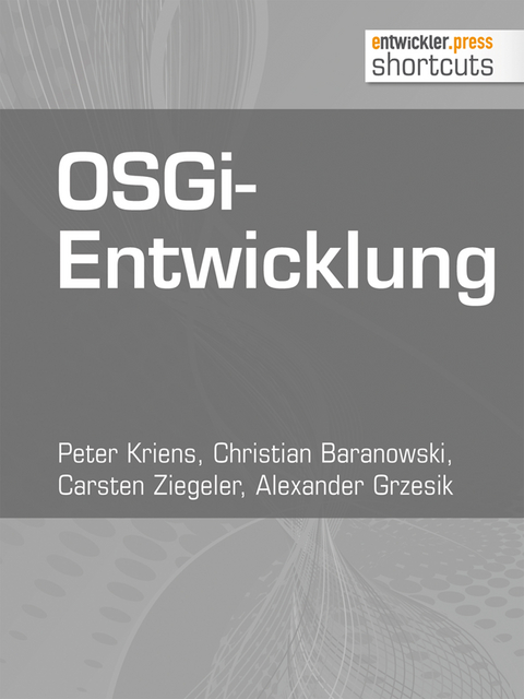 OSGi-Entwicklung - Peter Kriens, Christian Baranowski, Carsten Ziegeler, Alexander Grzesik