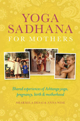 Yoga Sadhana for Mothers -  Sharmila Desai,  Anna Wise