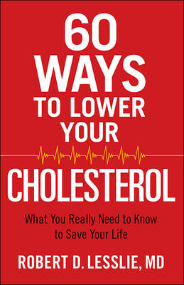 60 Ways to Lower Your Cholesterol -  Robert D. Lesslie