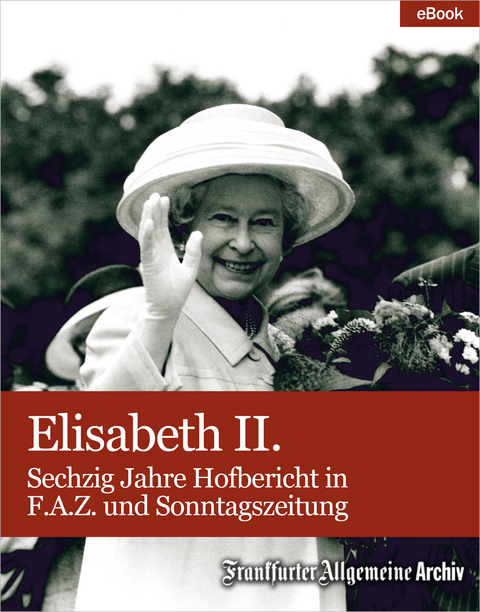 Elisabeth II. -  Frankfurter Allgemeine Archiv