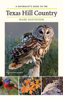 Naturalist's Guide to the Texas Hill Country -  Mark Gustafson