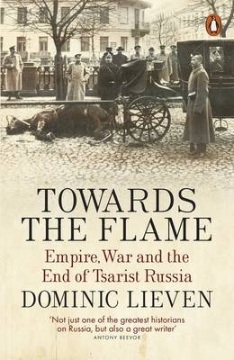 Towards the Flame -  Dominic Lieven