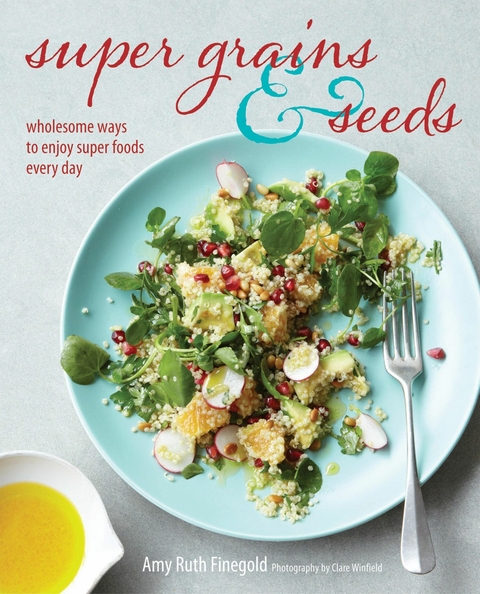 Super Grains and Seeds -  Amy Ruth Finegold
