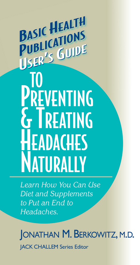 User's Guide to Preventing & Treating Headaches Naturally -  M.D. Jonathan M. Berkowitz