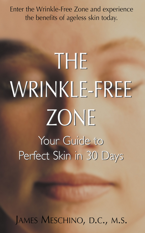 The Wrinkle-Free Zone : Your Guide to Perfect Skin in 30 days -  James Meschino