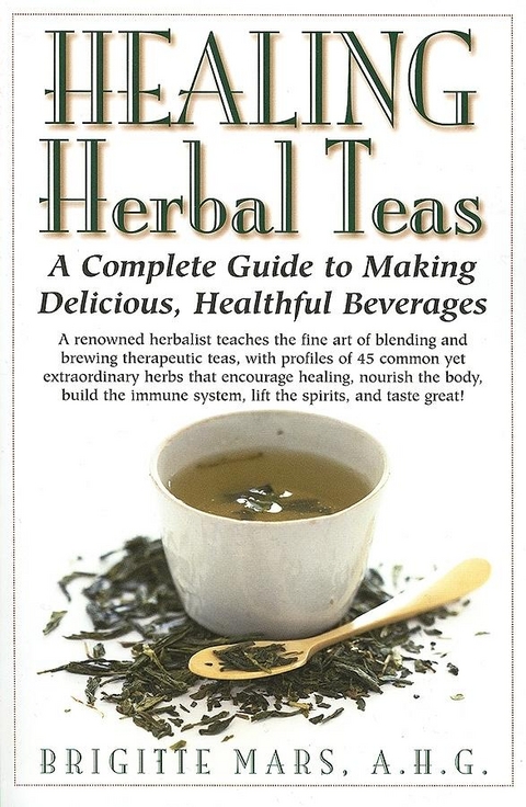 Healing Herbal Teas : A Complete Guide to Making Delicious Healthful Beverages -  Brigitte Mars