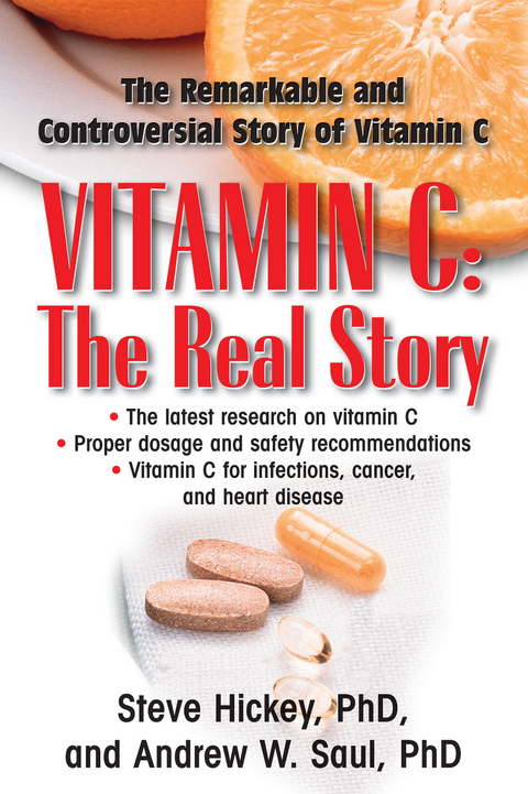 Vitamin C: The Real Story : The Remarkable and Controversial Story of Vitamin C -  Steve Hickey,  Andrew W. Saul