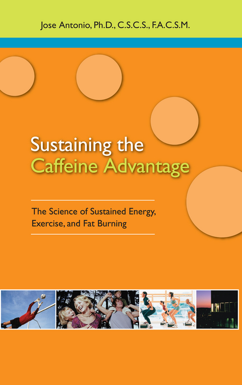 Sustaining the Caffein Advantage : The Science of Sustaining Energy Exercise and Fat Burning -  Jose Antonio