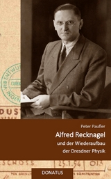 Alfred Recknagel und der Wiederaufbau der Dresdner Physik - Peter Paufler