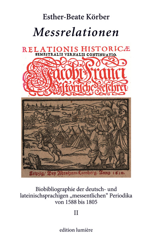 Messrelationen. Biobibliographie der deutsch- und lateinischsprachigen „messentlichen“ Periodika von 1588 bis 1805). Bd. II - Esther-Beate Körber