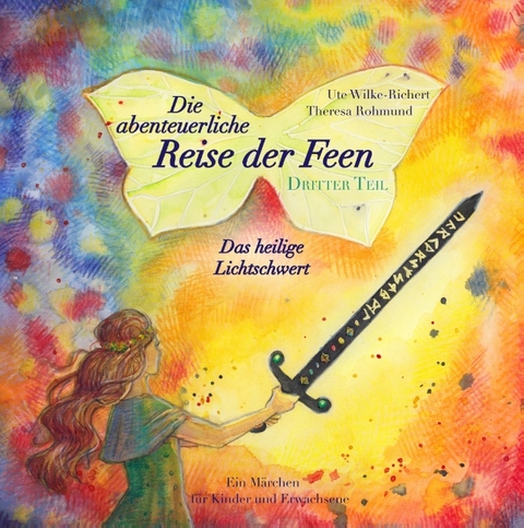 Die abenteuerliche Reise der Feen - Das heilige Lichtschwert - Ute Wilke-Richert, Theresa Rohmund