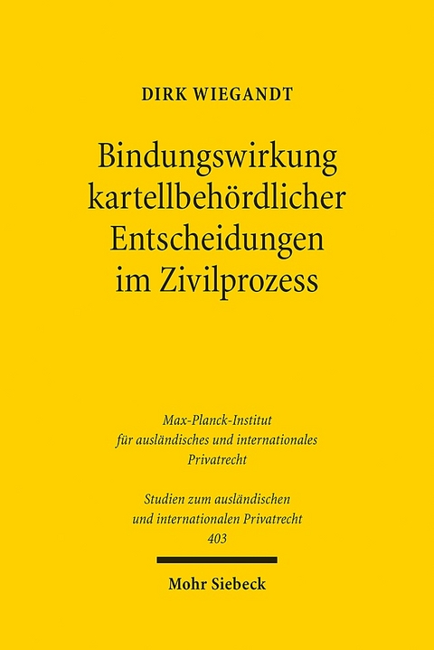 Bindungswirkung kartellbehördlicher Entscheidungen im Zivilprozess - Dirk Wiegandt