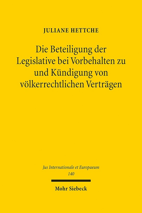 Die Beteiligung der Legislative bei Vorbehalten zu und Kündigung von völkerrechtlichen Verträgen - Juliane Hettche