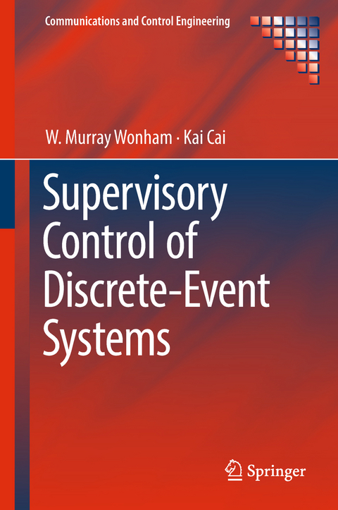 Supervisory Control of Discrete-Event Systems - W. Murray Wonham, Kai Cai