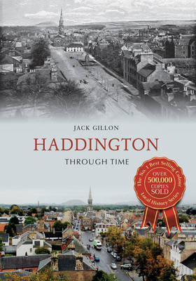 Haddington Through Time -  Jack Gillon